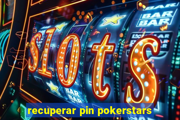 recuperar pin pokerstars